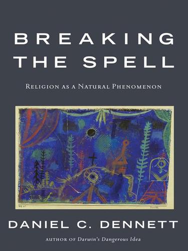 Daniel C. Dennett: Breaking the Spell (EBook, 2008, Penguin Group USA, Inc.)