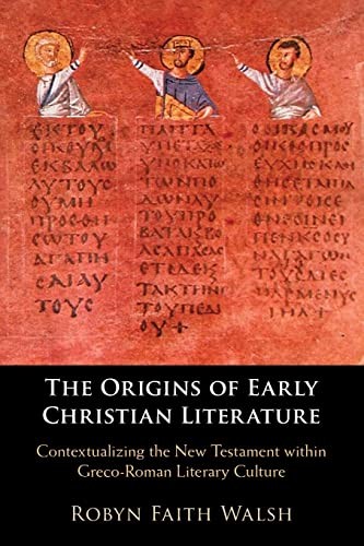 Robyn Faith Walsh: Origins of Early Christian Literature (2020, Cambridge University Press)