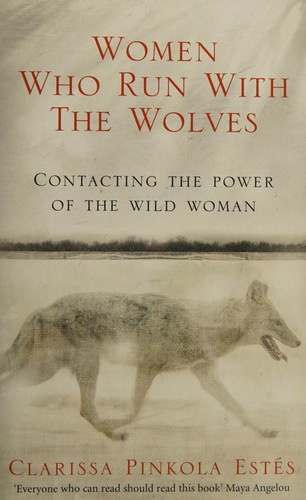 Clarissa Pinkola Estés: Women Who Run with the Wolves (2008, Penguin Random House)