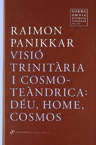 Raimon Panikkar Alemany, Milena Carrara Pavan, Jordi Pigem Pérez, Ignasi Boada, Anna Serra Zamora, Jesús Silvestre, Josep-Maria Terricabras, Josep Torras: Opera Omnia Raimon Panikkar : Visió trinitària i cosmoteàndrica (Hardcover, Fragmenta Editorial, SL, FRAGMENTA)