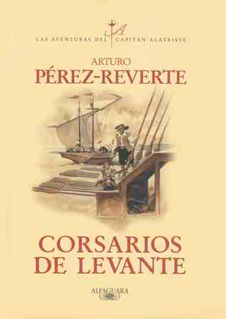 Arturo Pérez-Reverte: Corsarios de Levante (Spanish language, 2008)