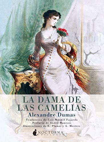 Alexandre Dumas, E. Planas, A. Mestres, E. Planas, José Manuel Fajardo González, E. Planas, A. Mestres, A. Mestres, André Maurois, E. Planas, A. Mestres: La dama de las camelias (Paperback, Nocturna Ediciones)