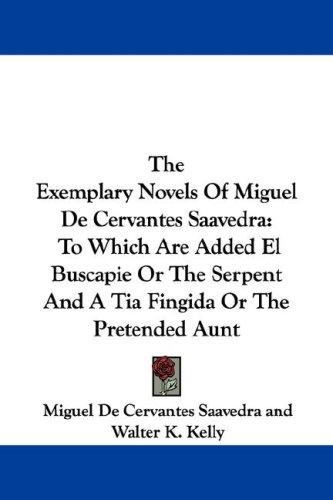 Miguel de Unamuno: The Exemplary Novels of Miguel De Cervantes Saavedra (Paperback, Kessinger Publishing)