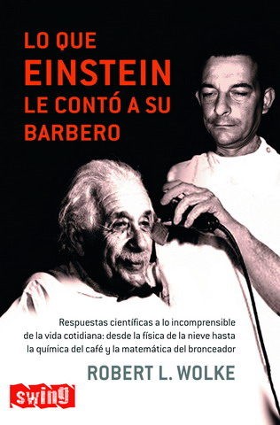 Robert L. Wolke: Lo que Einstein le contó a su barbero - 1. edición (2007, Editorial Swing)