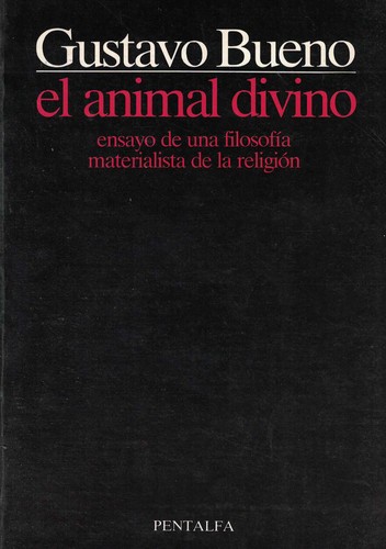 Gustavo Bueno: El animal divino (Spanish language, 1985, Pentalfa)