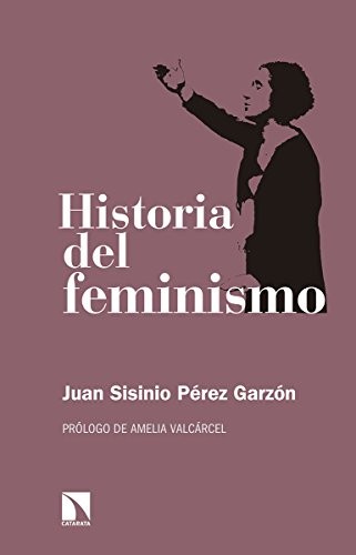 Juan Sisinio Pérez Garzón: Historia del feminismo (Paperback, Los Libros de la Catarata)