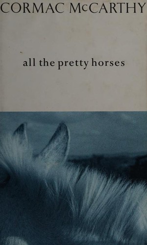 Cormac McCarthy: All the Pretty Horses (Border Trilogy) (Hardcover, Picador)