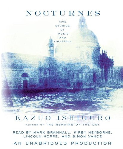 Kirby Heyborne, Simon Vance, Kazuo Ishiguro, Mark Bramhall, Lincoln Hoppe: Nocturnes (AudiobookFormat, 2009, Brand: Random House Audio, Random House Audio)