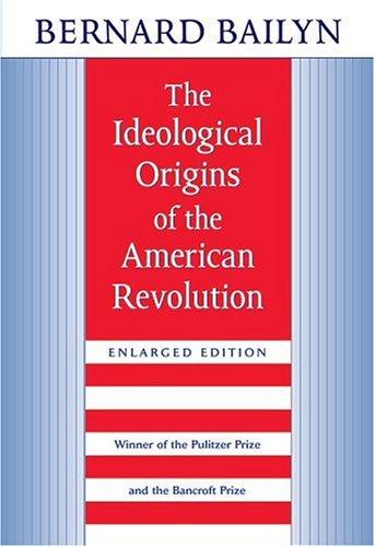 Bernard Bailyn: The ideological origins of the American Revolution (1992, Belknap Press of Harvard University Press)