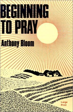 Anthony Bloom: Beginning to pray (1986, Phoenix Press)