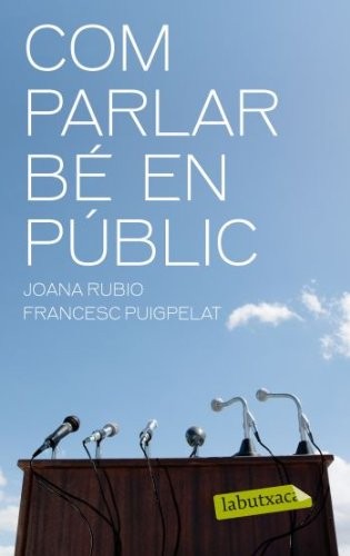 Francesc Puigpelat i Valls, Joana Rubio López: Com parlar bé en públic (Paperback, labutxaca)