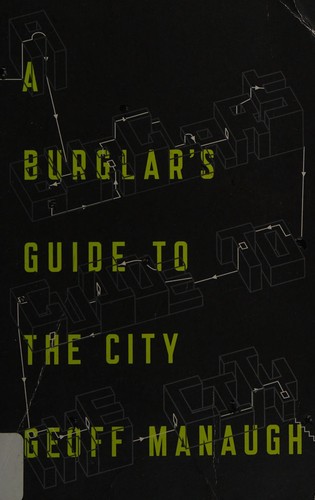 Geoff Manaugh: A Burglar’s Guide to the City (Paperback, Farrar, Straus and Giroux)