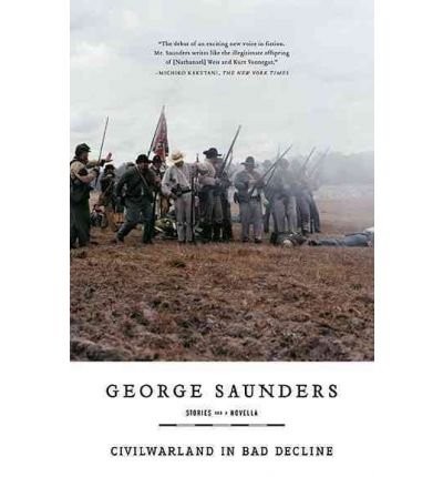 George Saunders: Civilwarland in Bad Decline[CIVIL WAR LAND IN BAD DECLINE][Paperback] (RiverheadBooks)