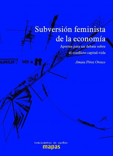 Amaia Pérez Orozco: Subversión feminista de la economía (Spanish language, Traficantes de Sueños)