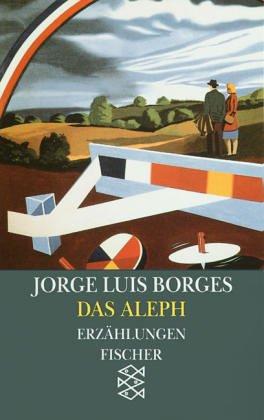 Jorge Luis Borges: Das Aleph. El Aleph. Erzählungen 1944 - 1952. ( Werke in 20 Bänden, 6). (Paperback, German language, Fischer (Tb.), Frankfurt)