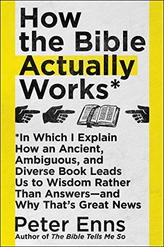 Peter Enns: How the Bible Actually Works (2020, HarperCollins Publishers, HarperOne)