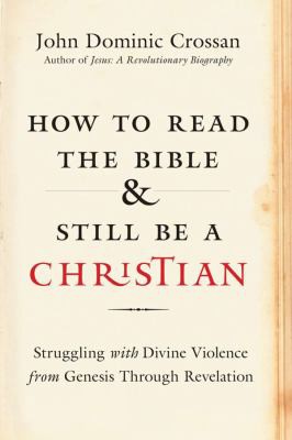 John Dominic Crossan: How to Read the Bible and Still Be a Christian (2016, Kuperard Publishers)