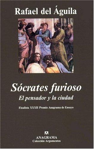 Rafael del Águila: Socrates Furioso (Paperback, Spanish language, Anagrama)