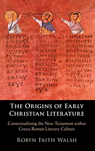 Robyn Faith Walsh: Origins of Early Christian Literature (2020, University of Cambridge ESOL Examinations, Cambridge University Press)