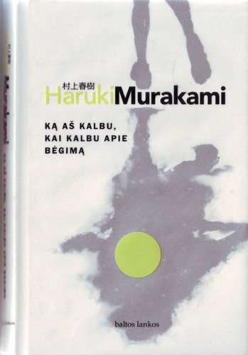 Haruki Murakami: Hashiru koto ni tsuite kataru toki ni boku no kataru koto (Lithuanian language, 2007, baltos lankos)