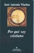 Jose Antonio Marina: Por que soy cristiano (Paperback, Spanish language, Editorial Anagrama, Editorial Anagrama S.A.)