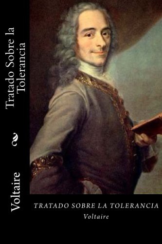 Voltaire: Tratado Sobre la Tolerancia (Paperback, Createspace Independent Publishing Platform, CreateSpace Independent Publishing Platform)