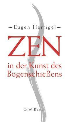 Eugen Herrigel: Zen in der Kunst des Bogenschießens. (German language, 2003)