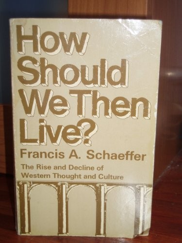 Francis A. Schaeffer: How should we then live? (1976, Marshall Morgan& Scott, HarperCollins Distribution Services)