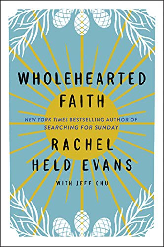 Rachel Held Evans, Jeff Chu: Wholehearted Faith (Hardcover, HarperOne)