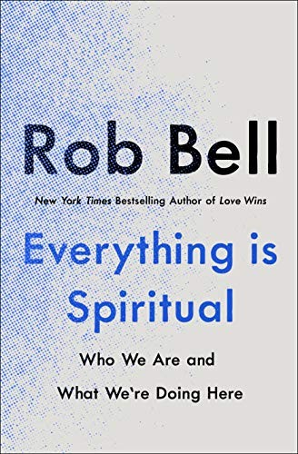 Rob Bell: Everything Is Spiritual (Hardcover, St. Martin's Essentials)