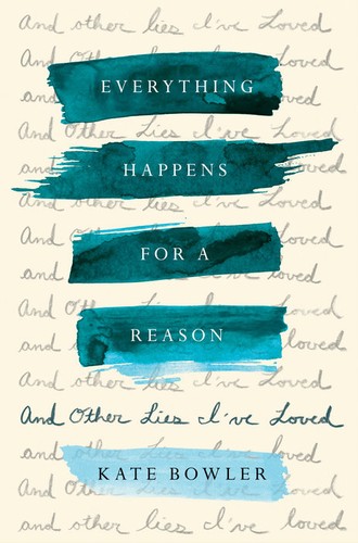 Kate Bowler: Everything Happens for a Reason (Hardcover, 2018, Random House, Random House Publishing Group)