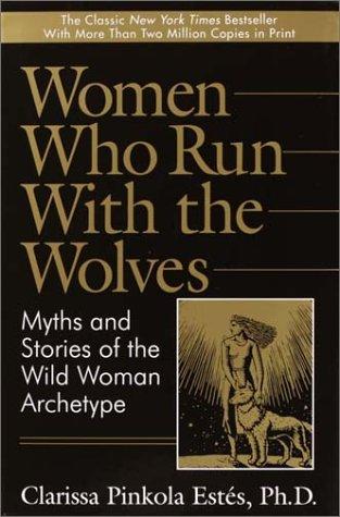 Clarissa Pinkola Estés: Women Who Run with the Wolves (Hardcover, 1992, Ballantine Books)