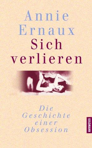 Annie Ernaux: Sich verlieren (Hardcover, German language, 2003, Goldmann)