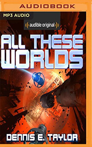 Ray Porter, Dennis Taylor: All These Worlds (AudiobookFormat, 2017, Audible Studios on Brilliance, Audible Studios on Brilliance Audio)