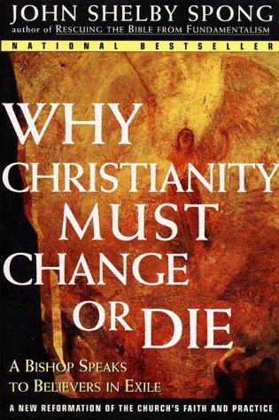 John Shelby Spong: Why Christianity Must Change or Die (Paperback, HarperOne)