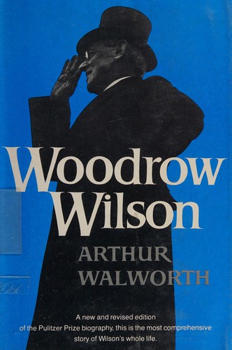 Arthur Walworth: Woodrow Wilson (1978, W W Norton & Co Inc)