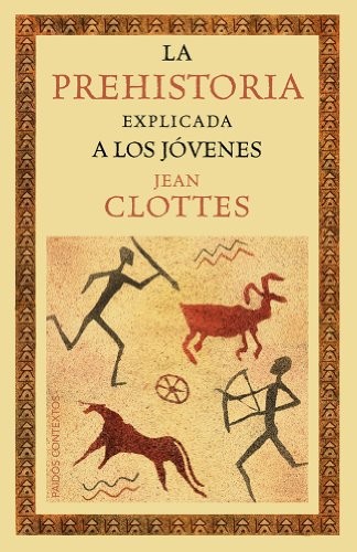 Jean Clottes, José Miguel González Marcén: La prehistoria explicada a los jóvenes (Paperback, Ediciones Paidós)