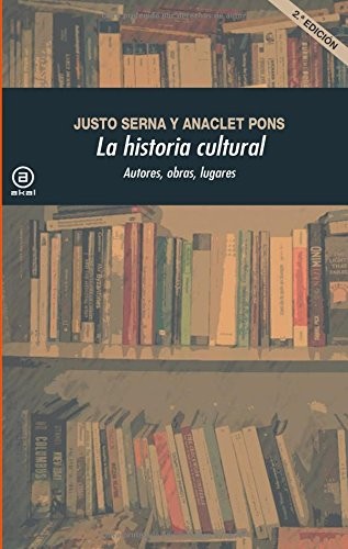 Justo Serna Alonso, Anaclet Pons Pons: La historia cultural (Paperback, Ediciones Akal, S.A.)