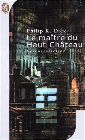 Philip K. Dick: Le maitre du haut chateau (French language, 2001, J'ai Lu)