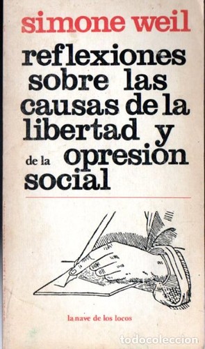 Simone Weil: Reflexiones sobre las causas de la libertad de la opresión social (1978, Premià editora S.A, La nave de los locos)