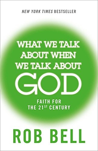 Rob Bell: What We Talk About When We Talk About God (Paperback, William Collins)