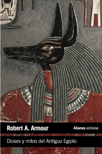 Robert A. Armour, Antonio Pérez Largacha: Dioses y mitos del Antiguo Egipto (Paperback, Alianza Editorial)