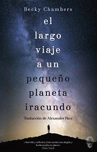 Alexander Páez García, Becky Chambers: El largo viaje a un pequeño planeta iracundo (Paperback, Spanish language, 2018, Insólita Editorial)