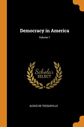 Alexis de Tocqueville: Democracy in America; Volume 1 (Paperback, Franklin Classics Trade Press)