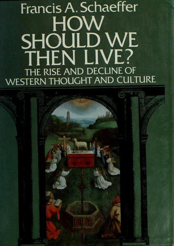 Francis A. Schaeffer: How should we then live? (1976, F. H. Revell Co.)