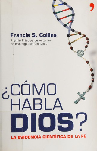 Francis S. Collins: Cómo habla Dios? (Spanish language, 2007, Temas de Hoy)