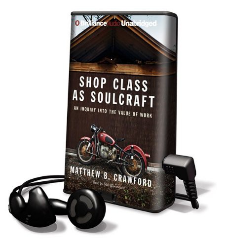 Matthew B. Crawford, Max Bloomquist: Shop Class As Soulcraft (EBook, Brilliance Audio Lib Edn)