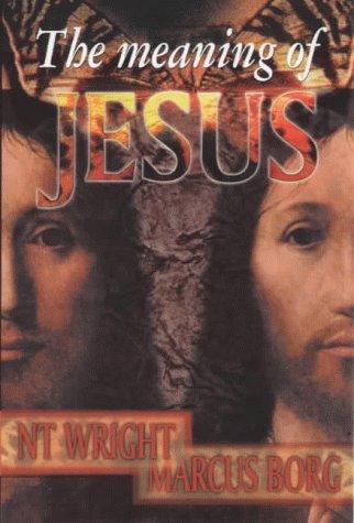 Marcus J. Borg, N. T. Wright: The Meaning of Jesus (Paperback, SPCK Publishing)