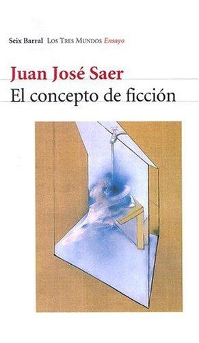 Juan José Saer: El Concepto de Ficcion (Los Tres Mundos) (Paperback, Spanish language, Editorial Seix Barral)