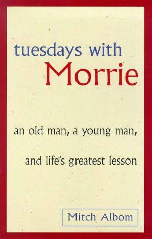 Mitch Albom: TUESDAYS WITH MORRIE; AN OLD MAN, A YOUNG MAN AND LIFE'S GREATEST LESSON. (Hardcover, 1998, Little, Brown&Co)